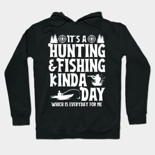 It's a Hunting & Fishing Kinda Day Funny Hunter Fisherman Hoodie